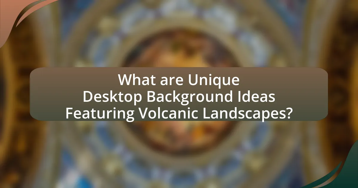 What are Unique Desktop Background Ideas Featuring Volcanic Landscapes?