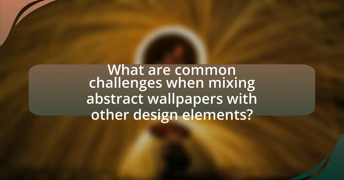 What are common challenges when mixing abstract wallpapers with other design elements?