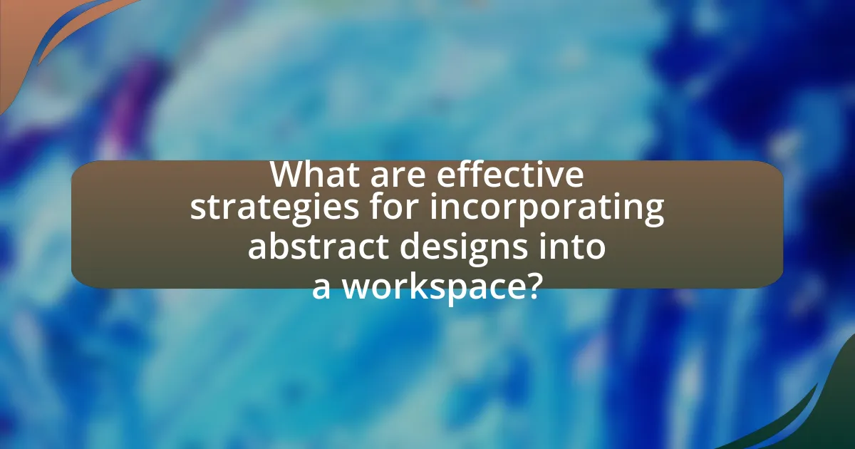 What are effective strategies for incorporating abstract designs into a workspace?