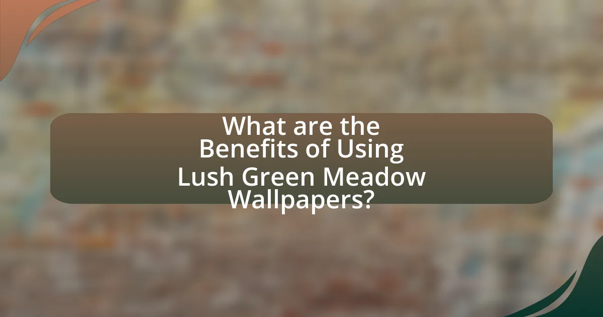 What are the Benefits of Using Lush Green Meadow Wallpapers?