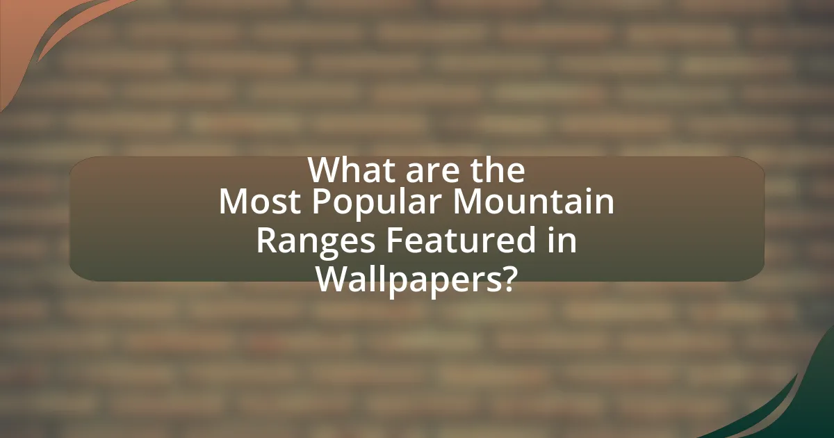 What are the Most Popular Mountain Ranges Featured in Wallpapers?