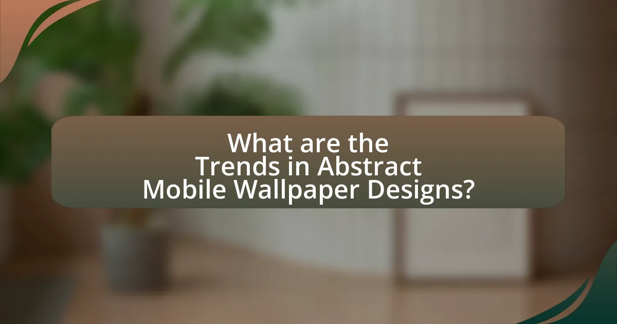 What are the Trends in Abstract Mobile Wallpaper Designs?