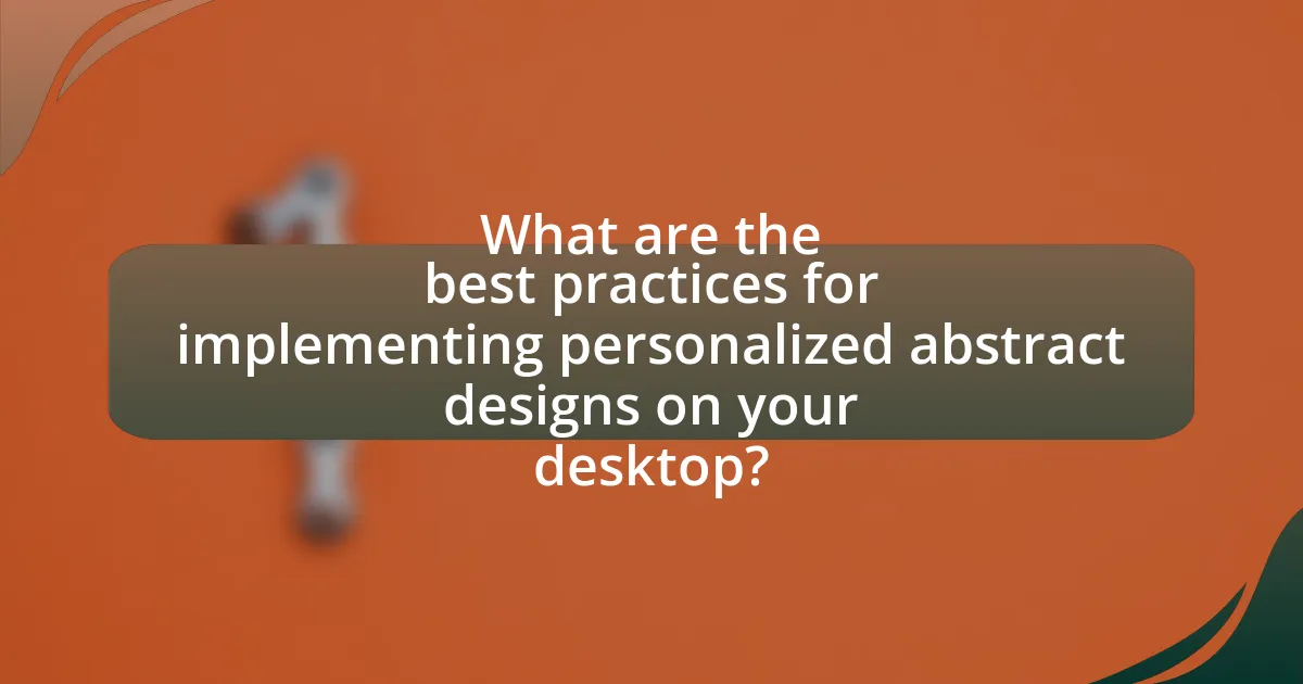 What are the best practices for implementing personalized abstract designs on your desktop?