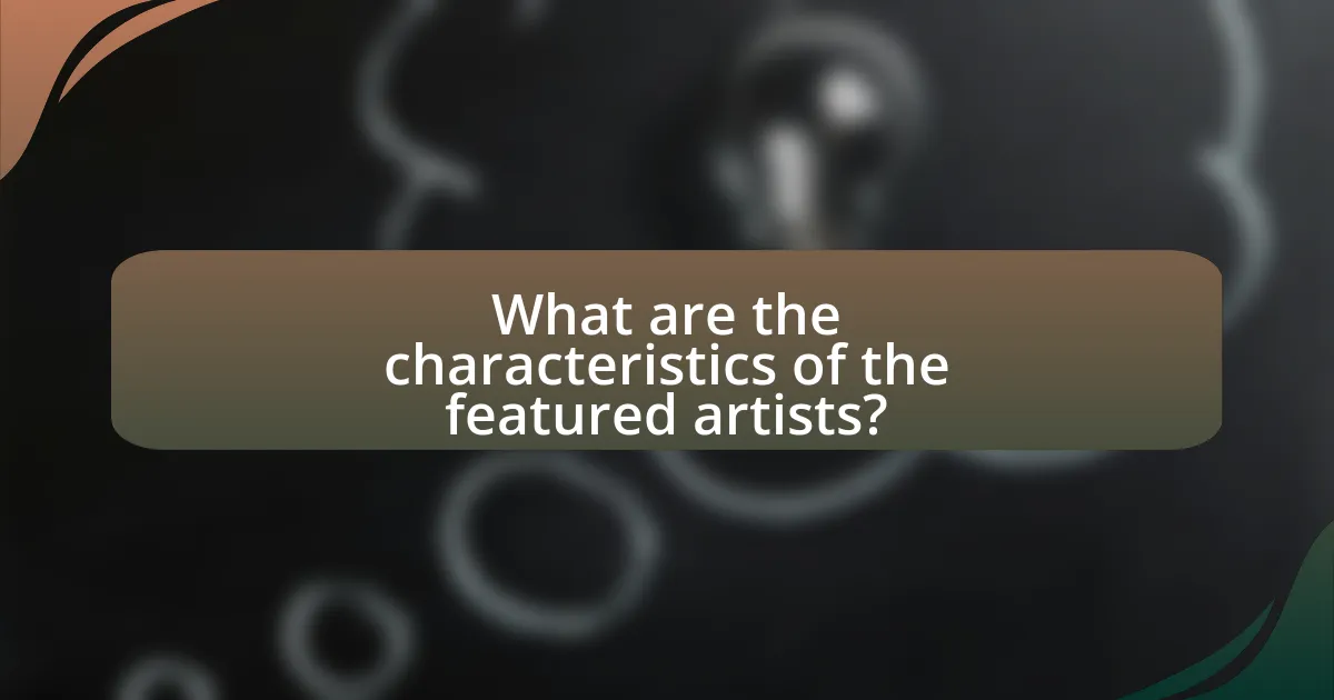 What are the characteristics of the featured artists?