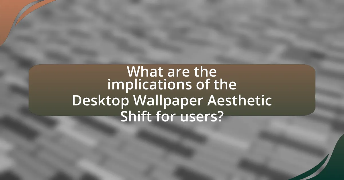 What are the implications of the Desktop Wallpaper Aesthetic Shift for users?