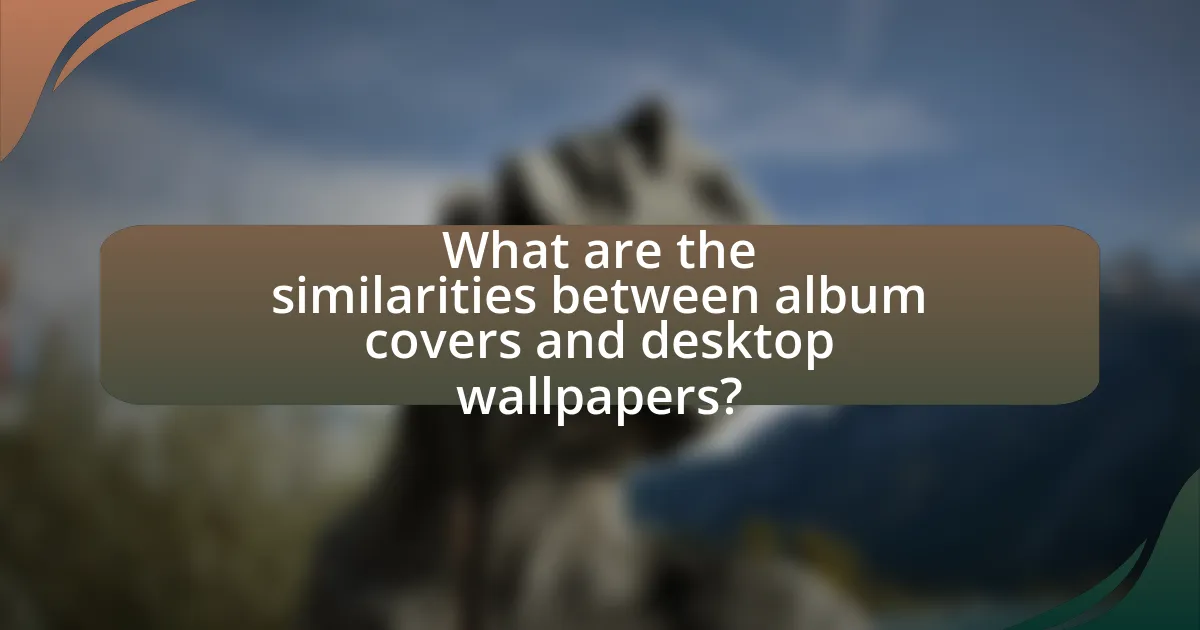 What are the similarities between album covers and desktop wallpapers?