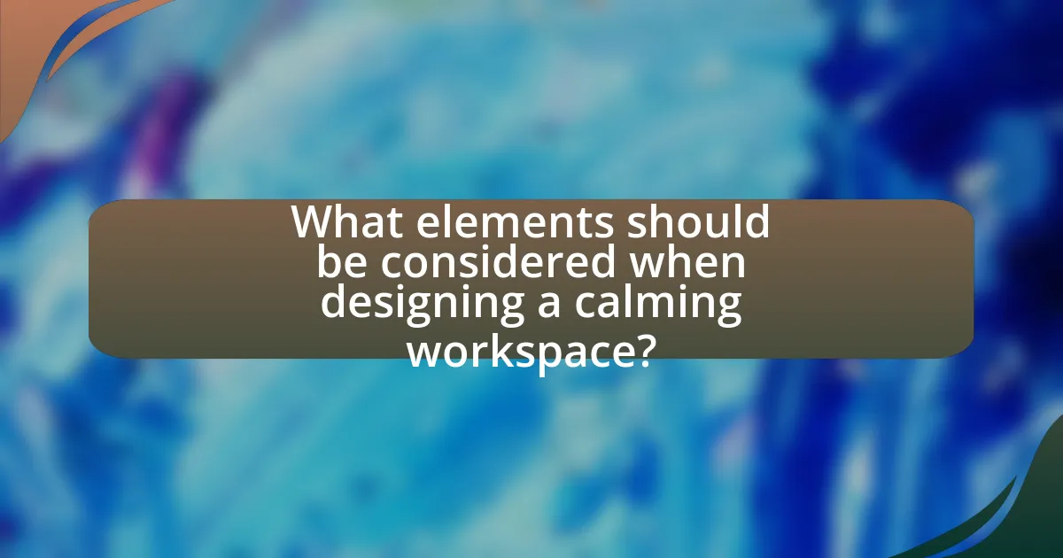 What elements should be considered when designing a calming workspace?