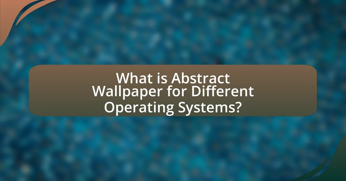 What is Abstract Wallpaper for Different Operating Systems?