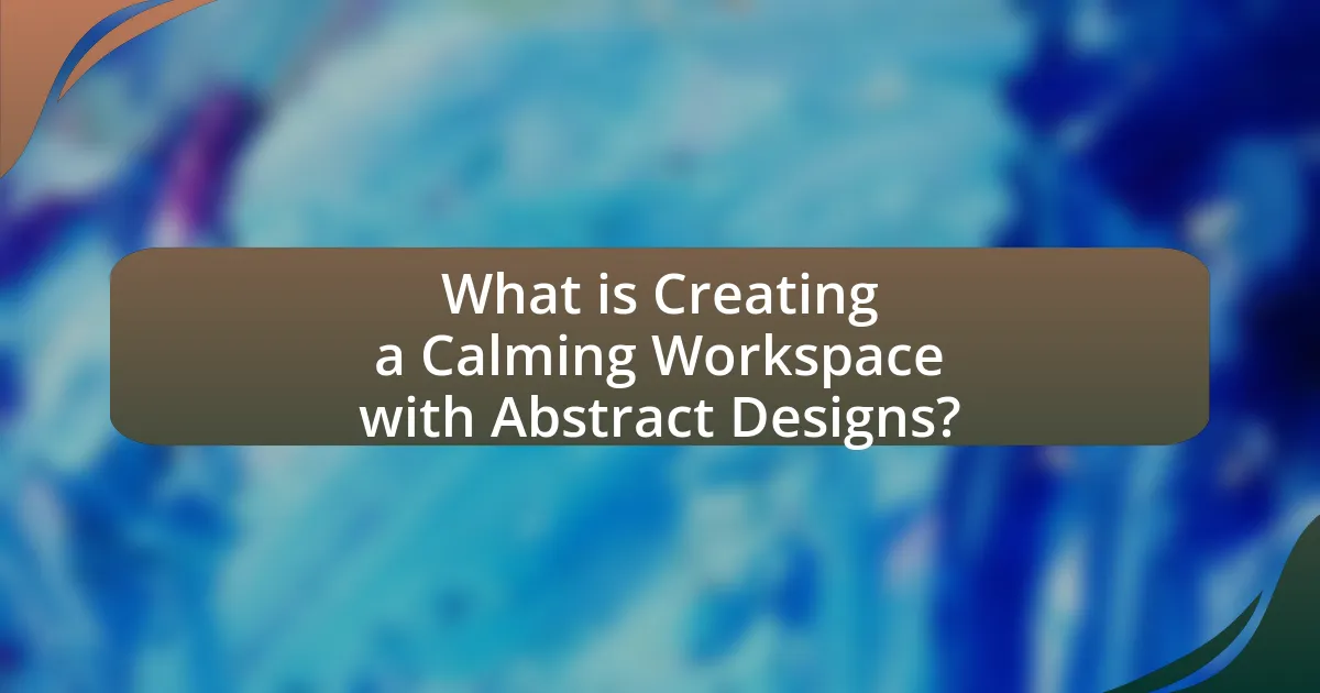 What is Creating a Calming Workspace with Abstract Designs?