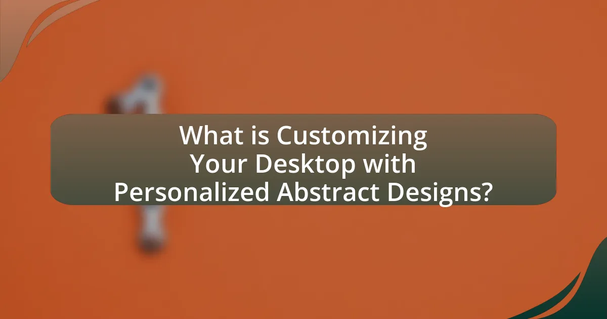 What is Customizing Your Desktop with Personalized Abstract Designs?