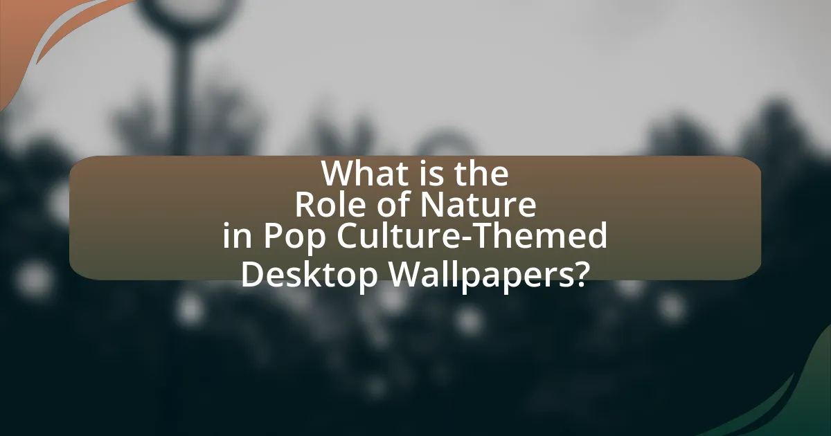 What is the Role of Nature in Pop Culture-Themed Desktop Wallpapers?