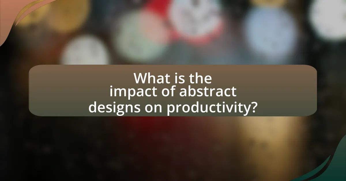 What is the impact of abstract designs on productivity?