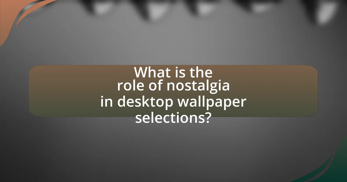 What is the role of nostalgia in desktop wallpaper selections?