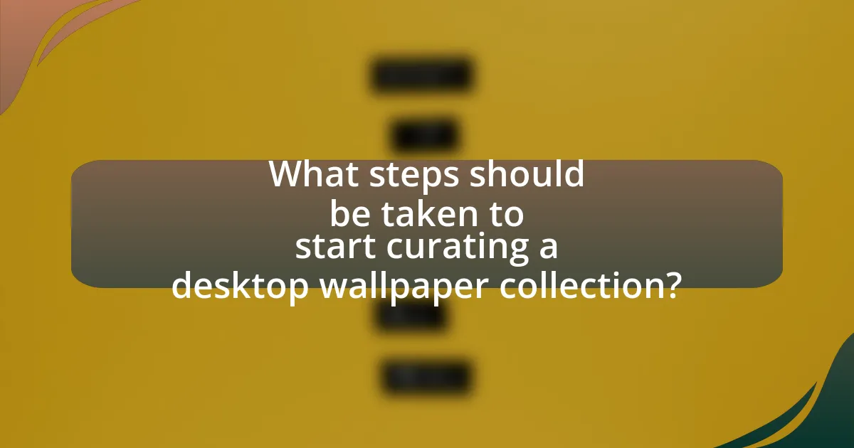 What steps should be taken to start curating a desktop wallpaper collection?
