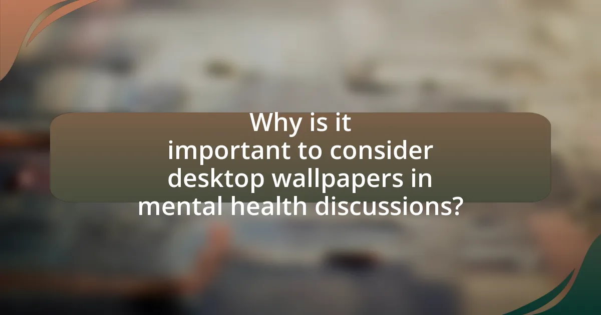 Why is it important to consider desktop wallpapers in mental health discussions?